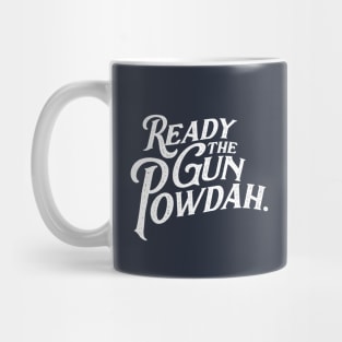 Ready the Gun Powdah. Mug